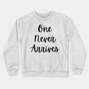 One Never Arrives (black) Crewneck Sweatshirt